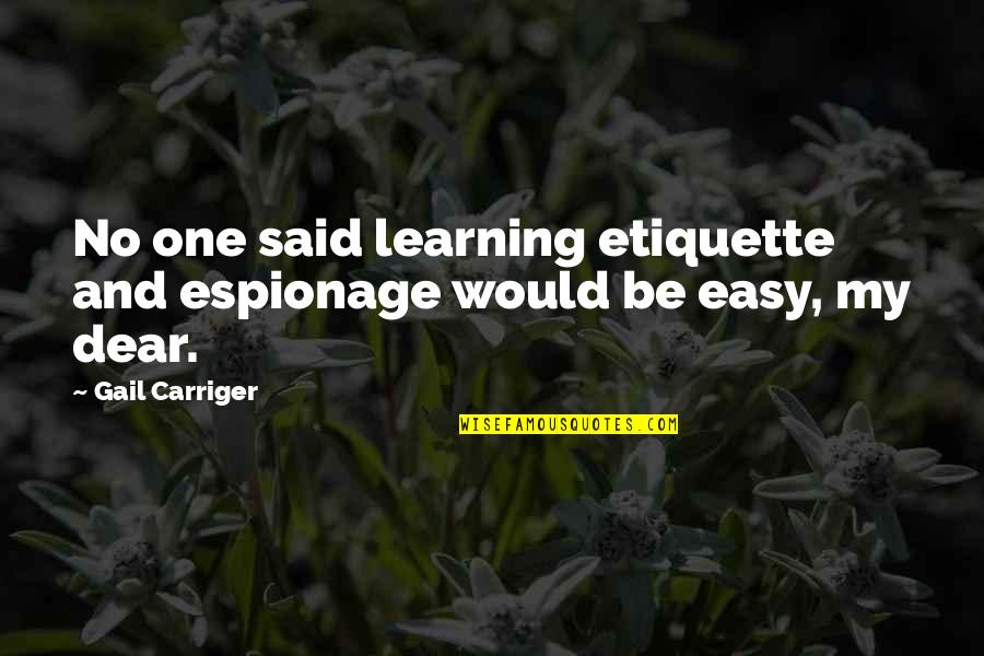 Right There Nicole Quotes By Gail Carriger: No one said learning etiquette and espionage would
