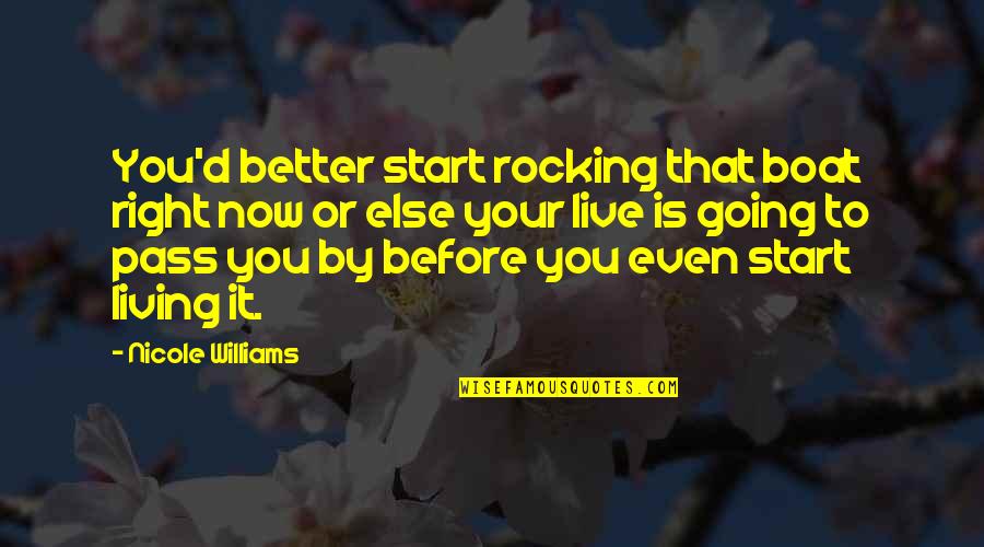 Right There Nicole Quotes By Nicole Williams: You'd better start rocking that boat right now Right There Nicole Quotes By Nicole Williams: You'd better start rocking that boat right now