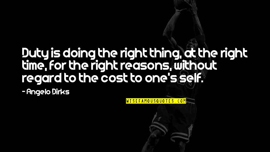 Right Thing At Right Time Quotes By Angelo Dirks: Duty is doing the right thing, at the