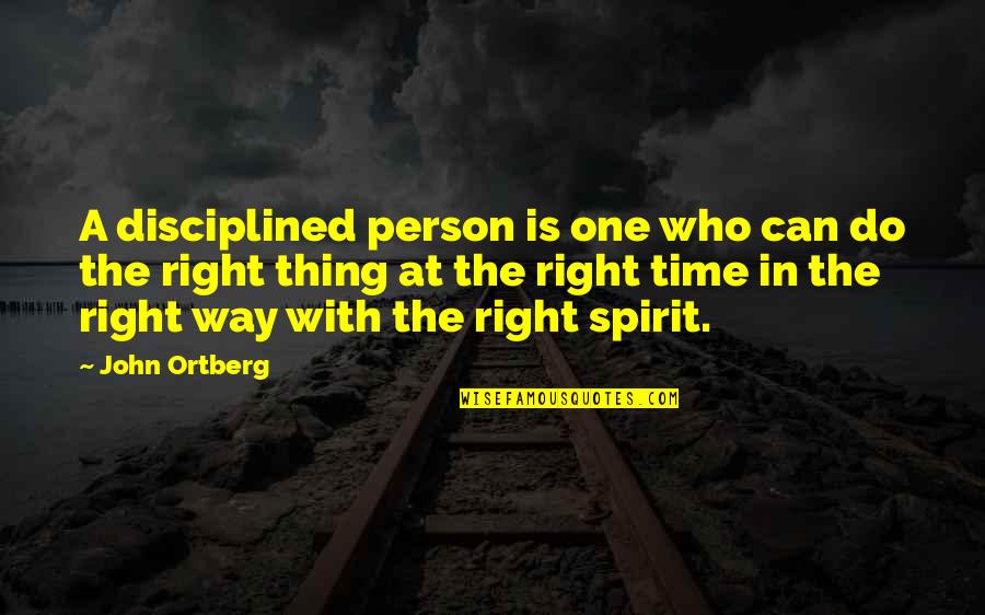 Right Thing At Right Time Quotes By John Ortberg: A disciplined person is one who can do