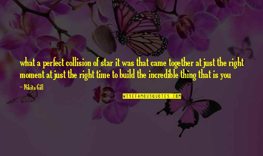 Right Thing At Right Time Quotes By Nikita Gill: what a perfect collision of star it was