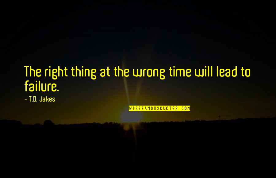 Right Thing At Right Time Quotes By T.D. Jakes: The right thing at the wrong time will