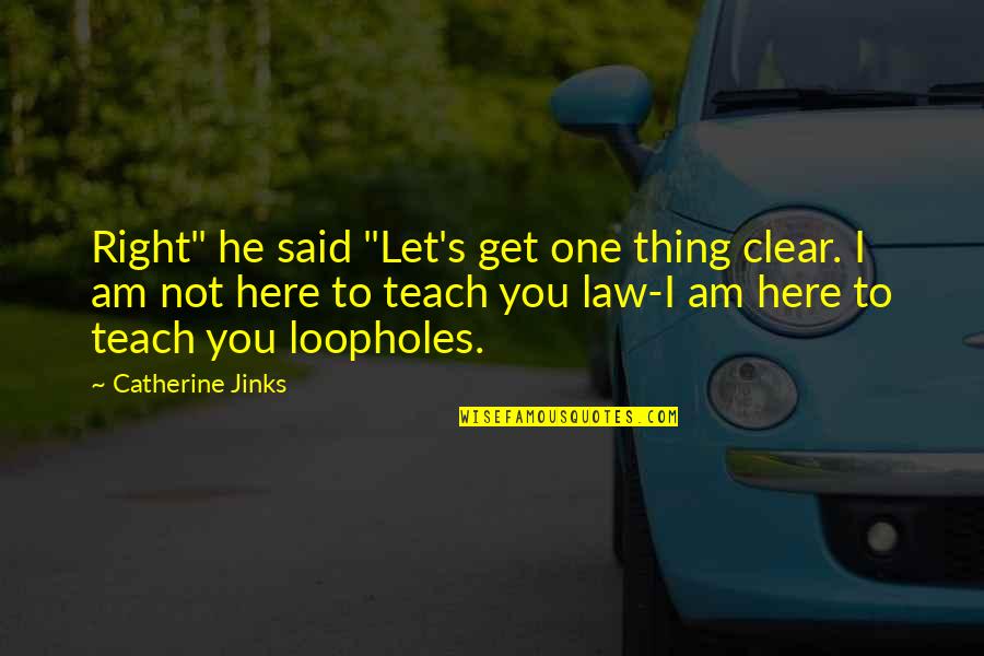 Right Thing Quotes By Catherine Jinks: Right" he said "Let's get one thing clear.