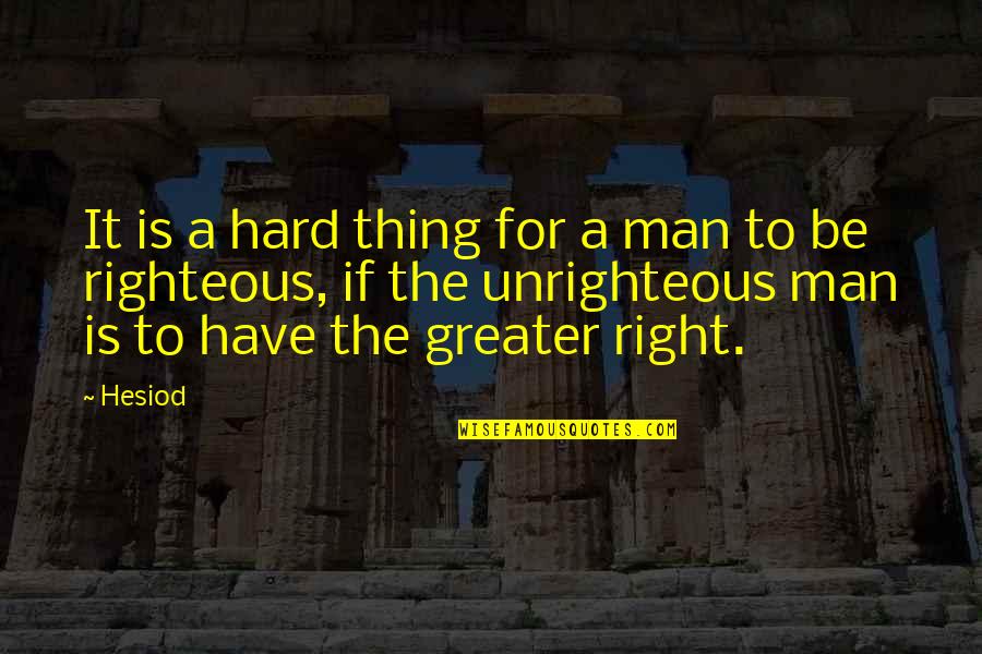 Right Thing Quotes By Hesiod: It is a hard thing for a man