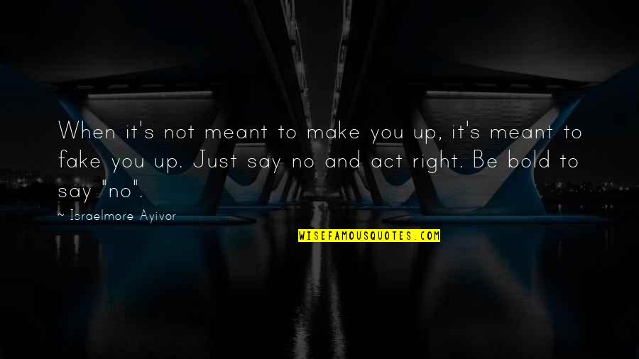 Right Thing Quotes By Israelmore Ayivor: When it's not meant to make you up,