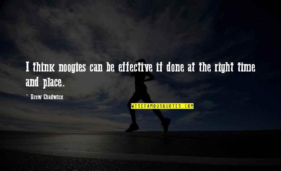 Right Time And Place Quotes By Drew Chadwick: I think noogies can be effective if done
