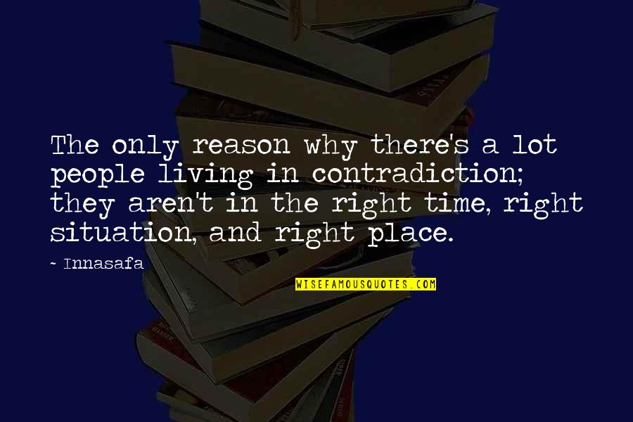 Right Time And Place Quotes By Innasafa: The only reason why there's a lot people
