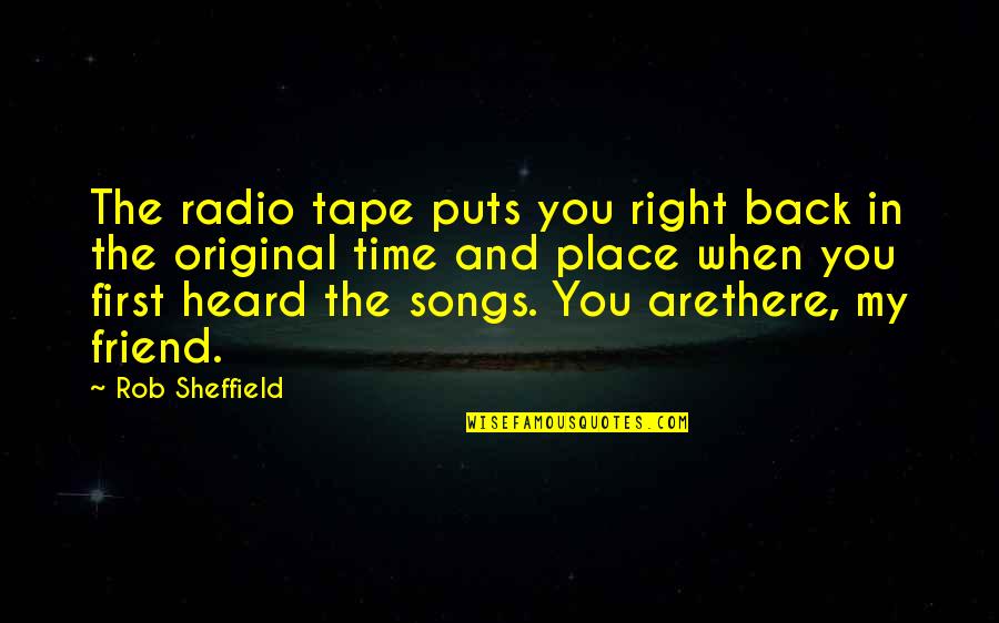 Right Time And Place Quotes By Rob Sheffield: The radio tape puts you right back in