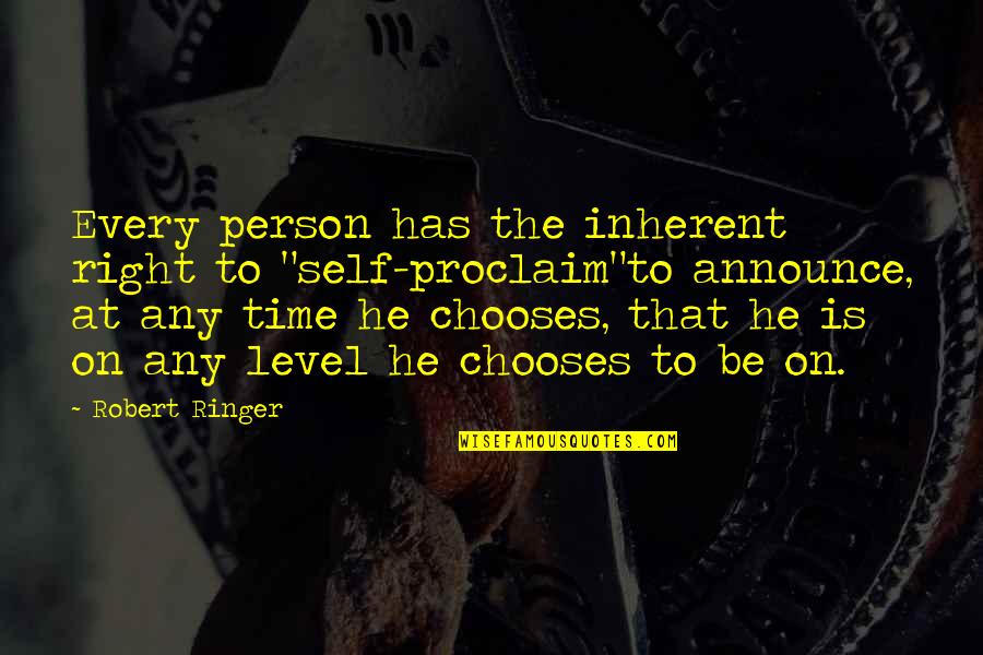 Right Time And Right Person Quotes By Robert Ringer: Every person has the inherent right to "self-proclaim"to