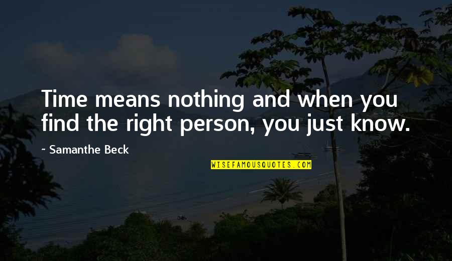 Right Time And Right Person Quotes By Samanthe Beck: Time means nothing and when you find the