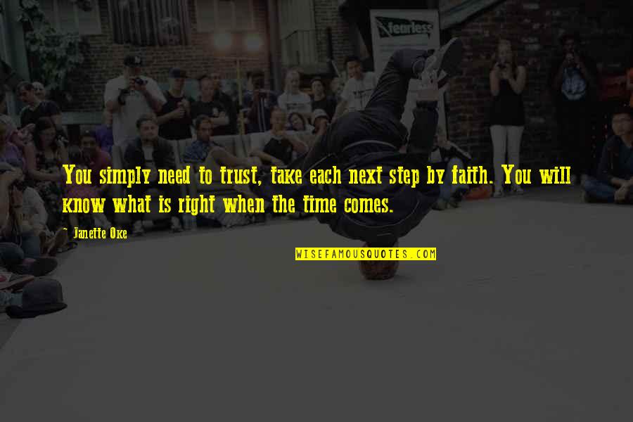 Right Time Comes Quotes By Janette Oke: You simply need to trust, take each next