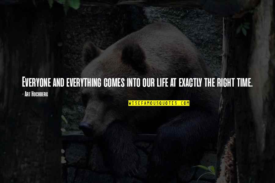 Right Time For Everything Quotes By Art Hochberg: Everyone and everything comes into our life at