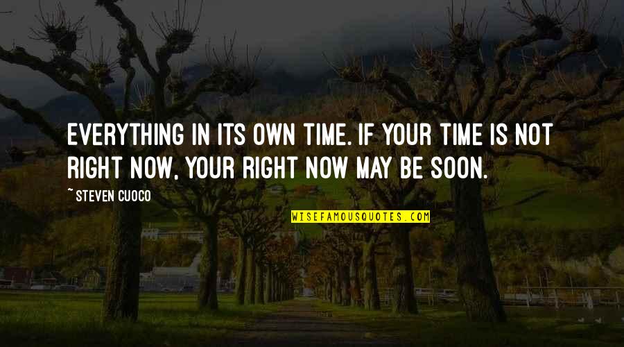 Right Time For Everything Quotes By Steven Cuoco: Everything in its own time. If your time