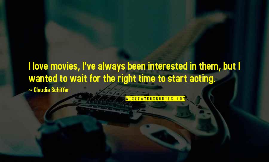 Right Time For Love Quotes By Claudia Schiffer: I love movies, I've always been interested in