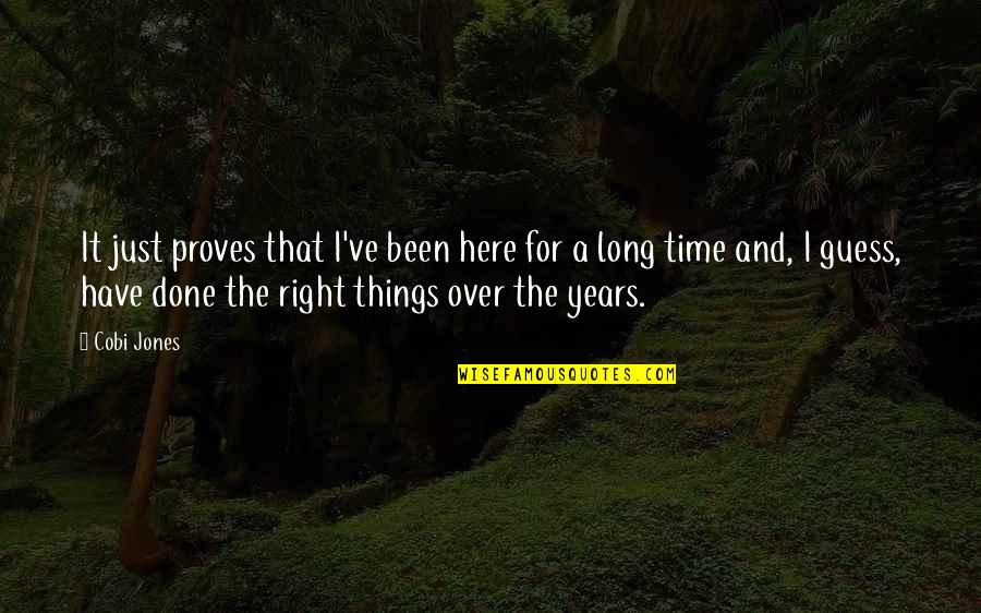 Right Time For Us Quotes By Cobi Jones: It just proves that I've been here for