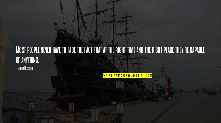 Right Time For Us Quotes By John Huston: Most people never have to face the fact