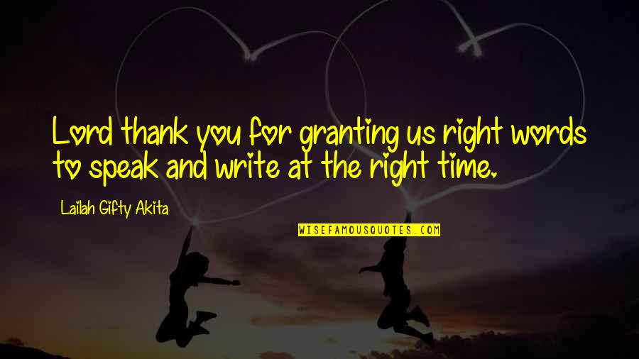 Right Time For Us Quotes By Lailah Gifty Akita: Lord thank you for granting us right words