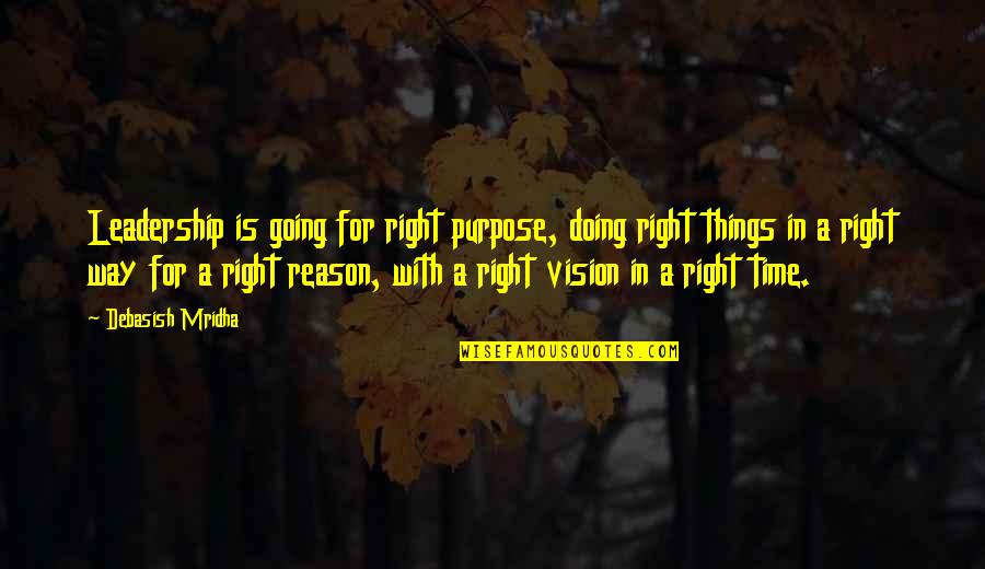 Right Time In Love Quotes By Debasish Mridha: Leadership is going for right purpose, doing right