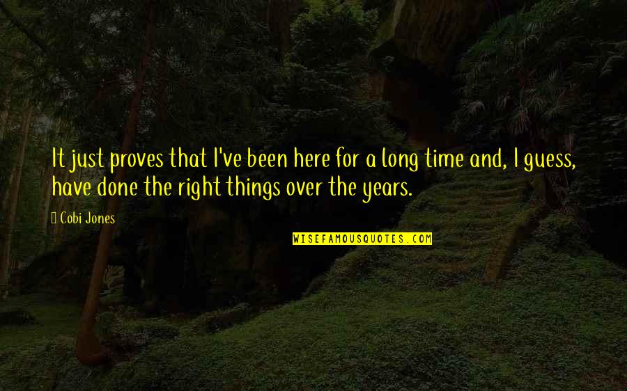 Right Time Quotes By Cobi Jones: It just proves that I've been here for