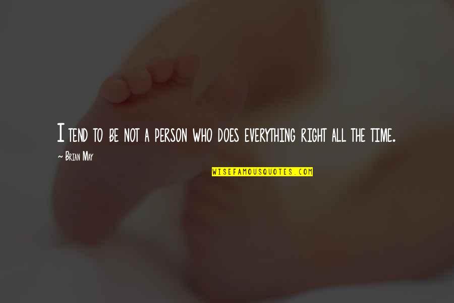 Right Time Right Person Quotes By Brian May: I tend to be not a person who