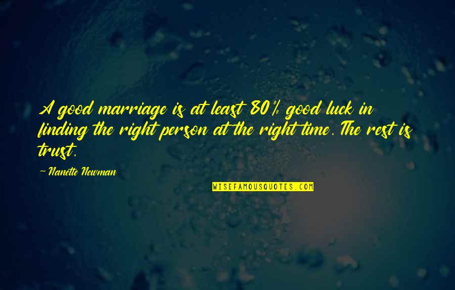 Right Time Right Person Quotes By Nanette Newman: A good marriage is at least 80% good Right Time Right Person Quotes By Nanette Newman: A good marriage is at least 80% good
