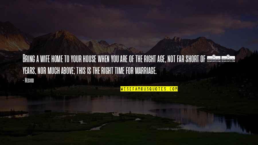 Right Time Short Quotes By Hesiod: Bring a wife home to your house when