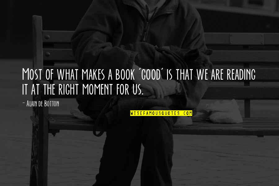 Right Timing Quotes By Alain De Botton: Most of what makes a book 'good' is