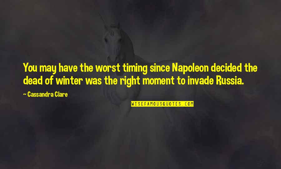 Right Timing Quotes By Cassandra Clare: You may have the worst timing since Napoleon