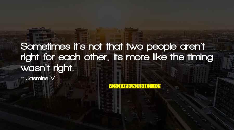 Right Timing Quotes By Jasmine V: Sometimes it's not that two people aren't right