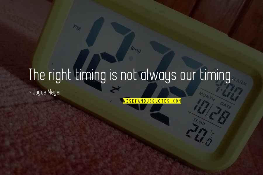 Right Timing Quotes By Joyce Meyer: The right timing is not always our timing.