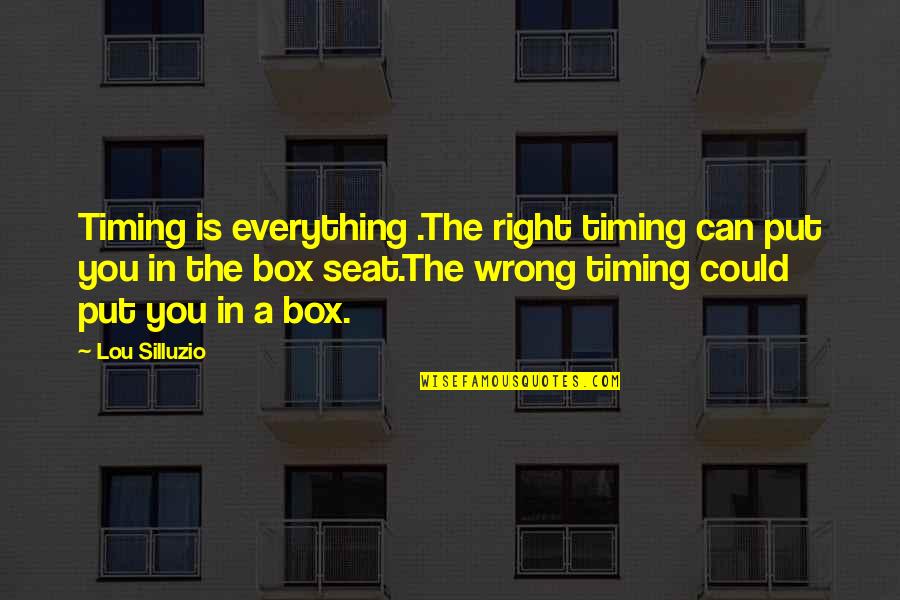 Right Timing Quotes By Lou Silluzio: Timing is everything .The right timing can put