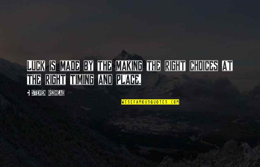 Right Timing Quotes By Steven Redhead: Luck is made by the making the right