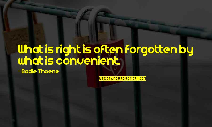 Right To Be Forgotten Quotes By Bodie Thoene: What is right is often forgotten by what