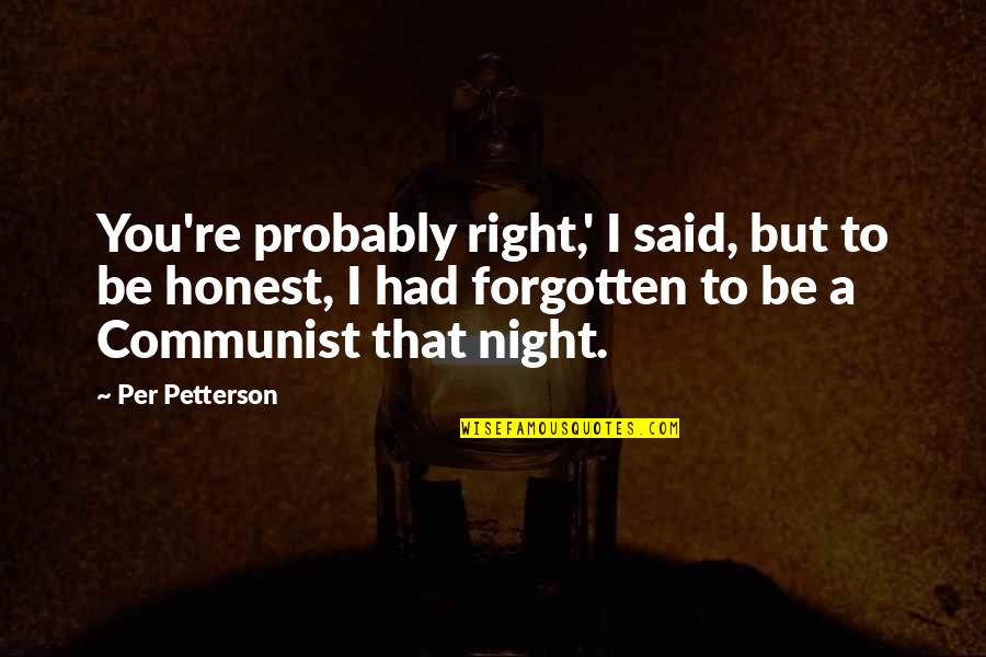 Right To Be Forgotten Quotes By Per Petterson: You're probably right,' I said, but to be
