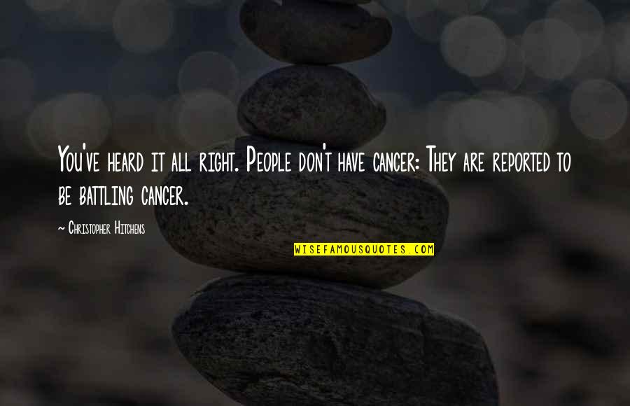 Right To Be Heard Quotes By Christopher Hitchens: You've heard it all right. People don't have