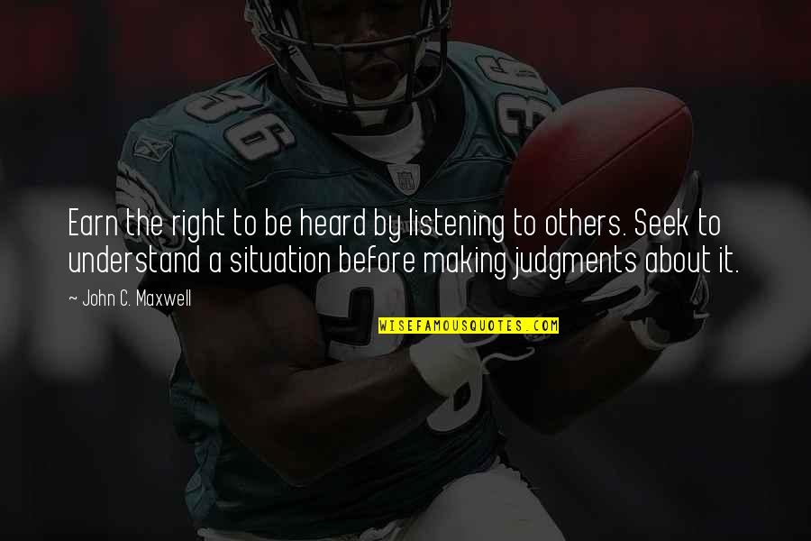 Right To Be Heard Quotes By John C. Maxwell: Earn the right to be heard by listening