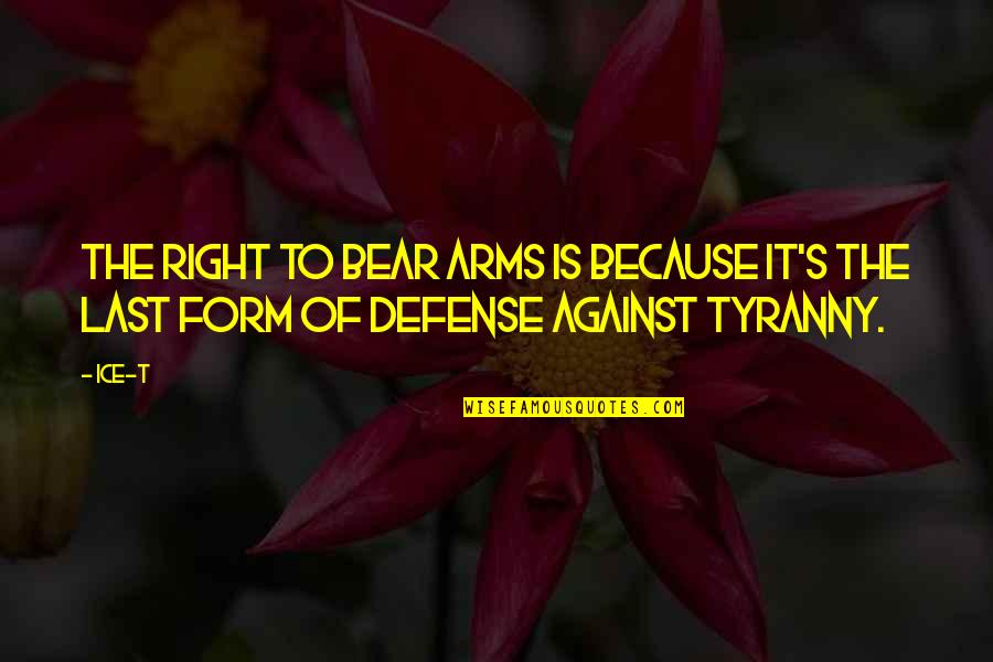 Right To Bear Arms Quotes By Ice-T: The right to bear arms is because it's