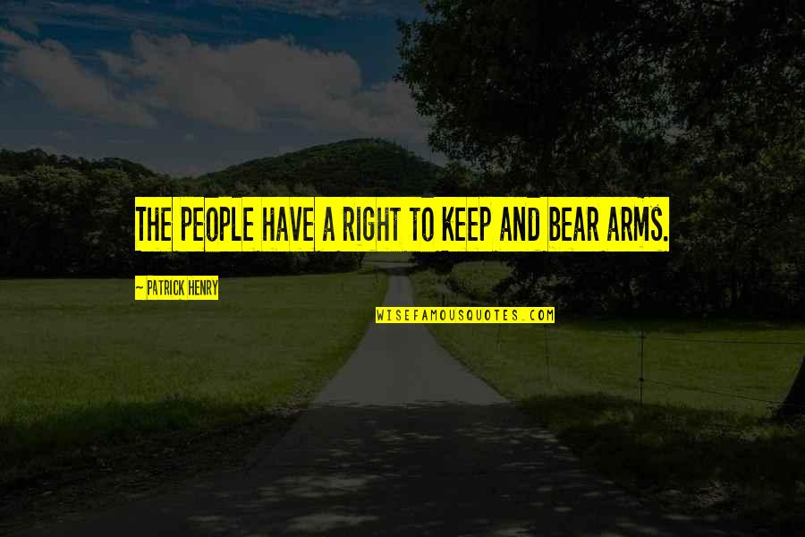 Right To Bear Arms Quotes By Patrick Henry: The people have a right to keep and
