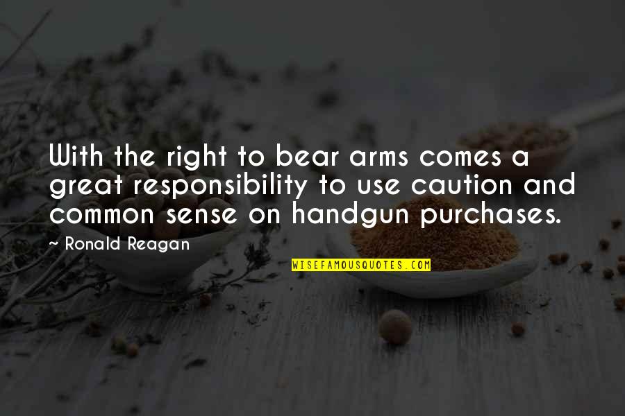 Right To Bear Arms Quotes By Ronald Reagan: With the right to bear arms comes a