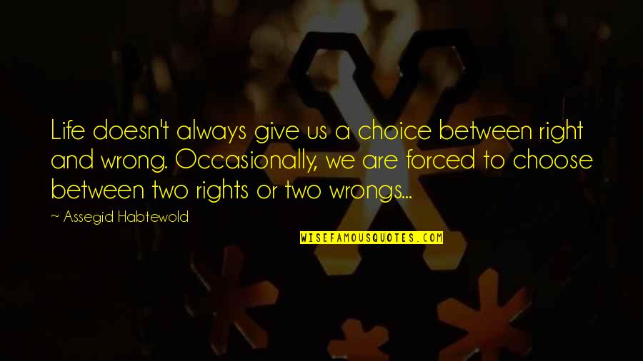 Right To Choose Quotes By Assegid Habtewold: Life doesn't always give us a choice between