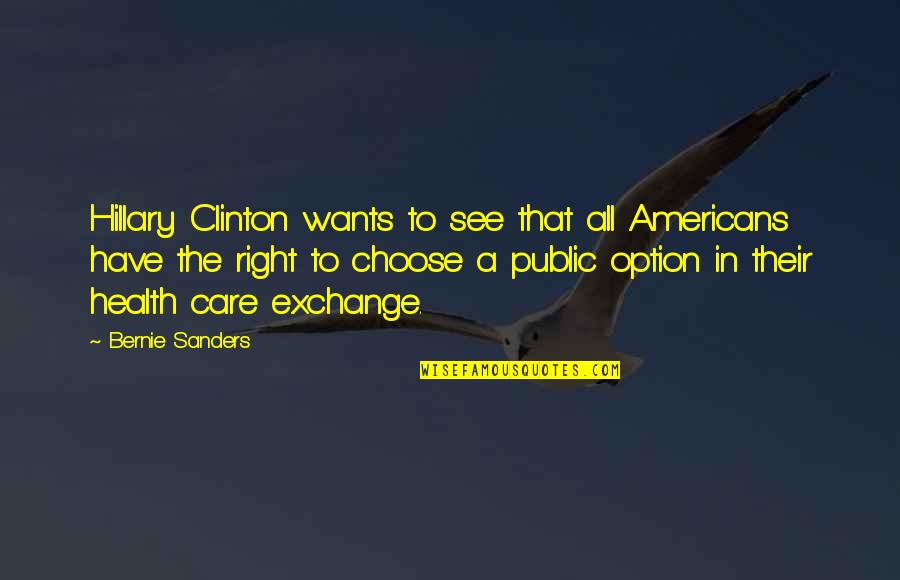 Right To Choose Quotes By Bernie Sanders: Hillary Clinton wants to see that all Americans