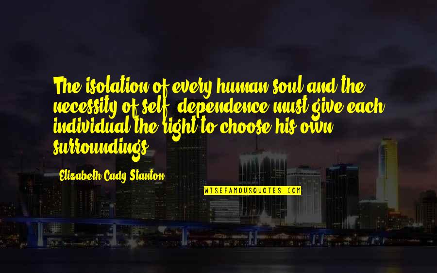 Right To Choose Quotes By Elizabeth Cady Stanton: The isolation of every human soul and the