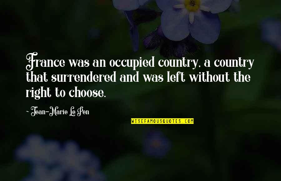 Right To Choose Quotes By Jean-Marie Le Pen: France was an occupied country, a country that