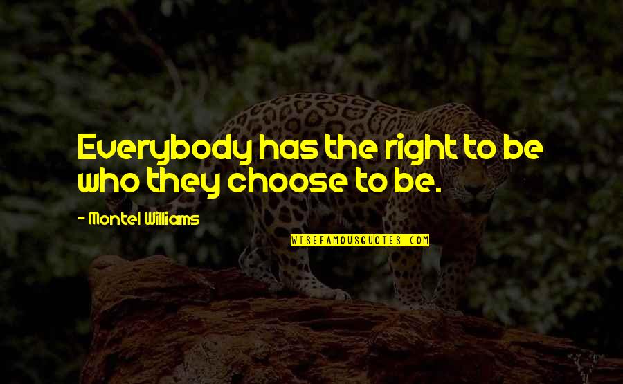 Right To Choose Quotes By Montel Williams: Everybody has the right to be who they