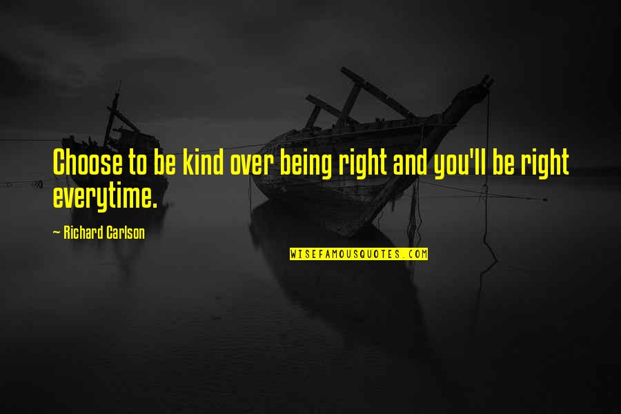 Right To Choose Quotes By Richard Carlson: Choose to be kind over being right and
