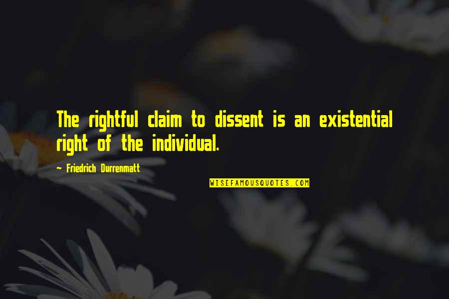 Right To Dissent Quotes By Friedrich Durrenmatt: The rightful claim to dissent is an existential