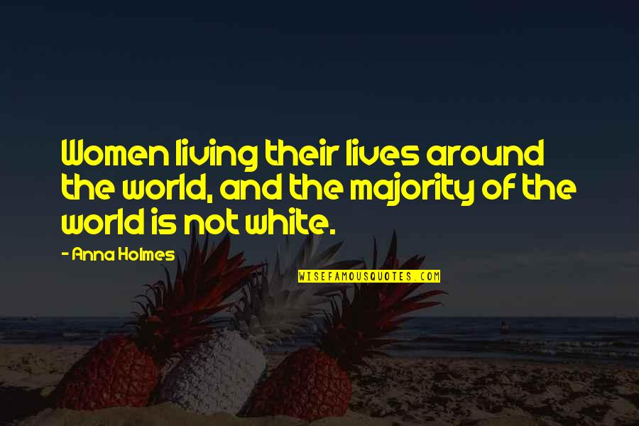 Right To Education Famous Quotes By Anna Holmes: Women living their lives around the world, and