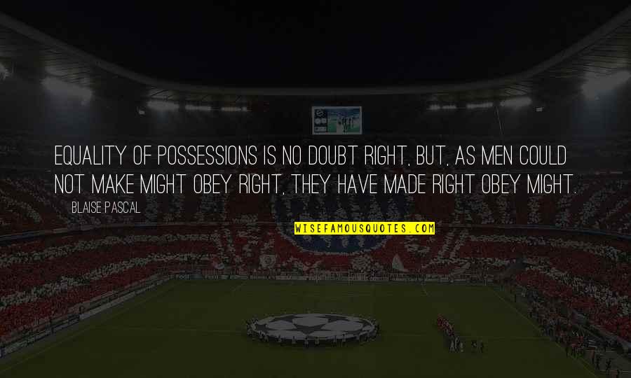 Right To Equality Quotes By Blaise Pascal: Equality of possessions is no doubt right, but, Right To Equality Quotes By Blaise Pascal: Equality of possessions is no doubt right, but,
