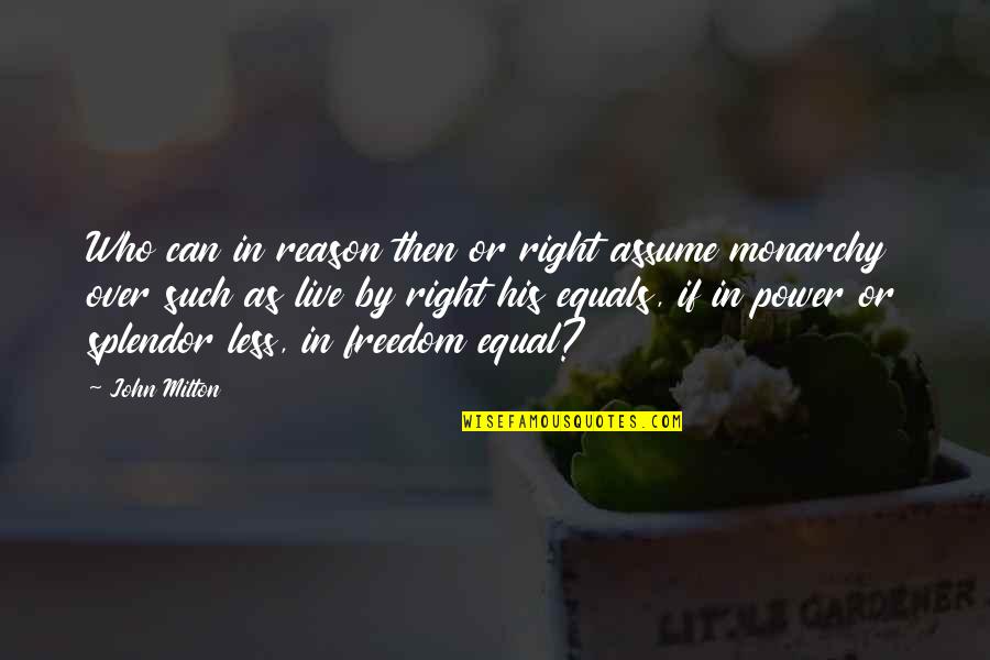 Right To Equality Quotes By John Milton: Who can in reason then or right assume