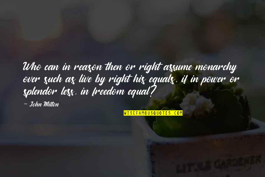 Right To Equality Quotes By John Milton: Who can in reason then or right assume Right To Equality Quotes By John Milton: Who can in reason then or right assume